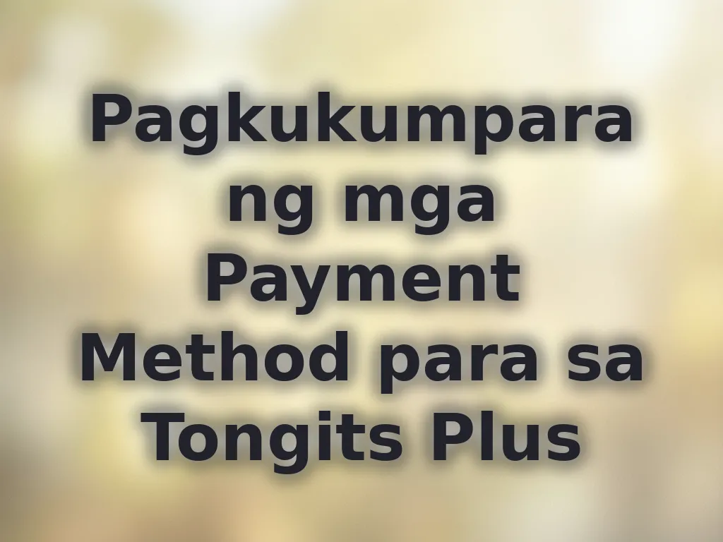 Pagkukumpara ng mga Payment Method para sa Tongits Plus